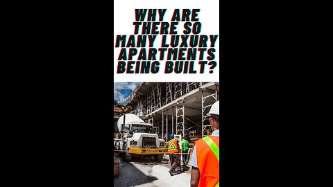 Why are there so many luxury apartments being built?