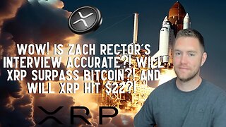 Wow! Is Zach Rector's Interview Accurate?! Will XRP Surpass Bitcoin?! And Will XRP Hit $22?!