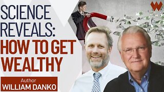 How To Get Wealthy: Science Reveals Secrets Of The Rich | William Danko, The Millionaire Next Door