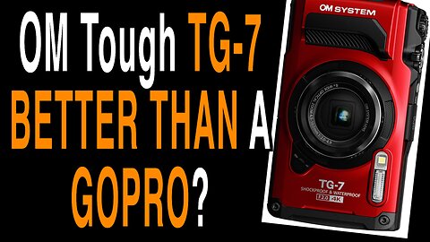 New OM Tough TG7 Camera - Better Than A GoPro???