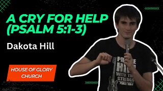 A Cry For Help! (Psalm 5:1-3) | Dakota Hill | House of Glory Church