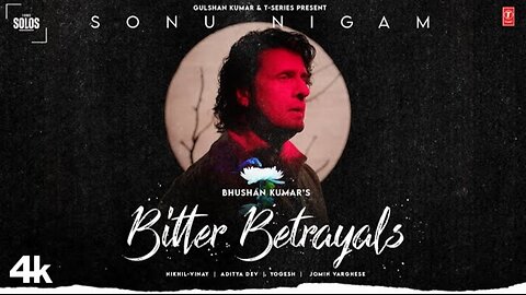 BITTER BETRAYALS: Sonu Nigam | Aditya Dev, Nikhil-Vinay | Yogesh | T-Series Solos | Bhushan Kumar