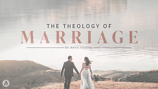 THE THEOLOGY OF MARRIAGE | Guest Speaker - Dr. Wayde Goodall (Message Only)