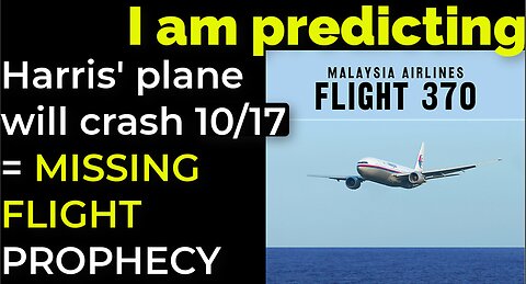 I am predicting: Harris' plane will crash on Oct 17 = MISSING FLIGHT PROPHECY