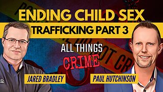 Ending Child Sex Trafficking ft. Paul Hutchinson Part 3