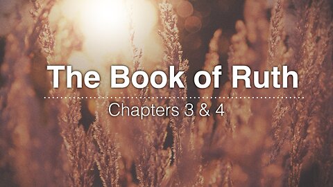 The Book of Ruth - Chapters 3 & 4