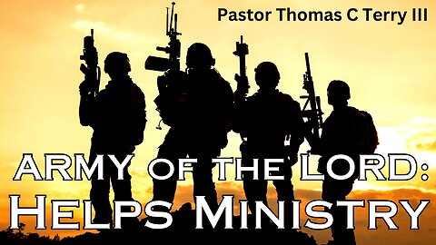 Army of the Lord: Helps Ministry - Pastor Thomas C Terry III - 5/10/23