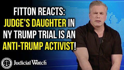 FITTON Reacts: Judge's Daughter in NY Trump Trial is an Anti-Trump Activist!
