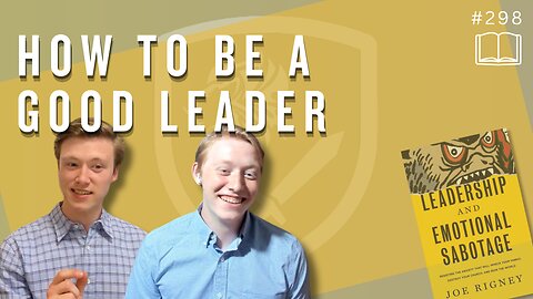 Episode 298: How to be a Good Leader | Leadership & Emotional Sabotage (Ch. 2 + 3)