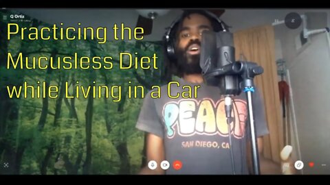 Q Ortiz on Practicing the Mucusless Diet Healing System While Living in a Car