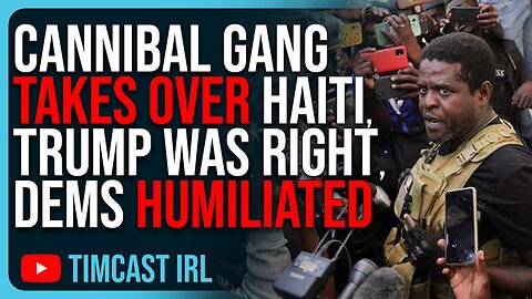 Cannibal Gang TAKES OVER Haiti, Trump Was RIGHT, Democrats Humiliated For DEFENDING Haiti