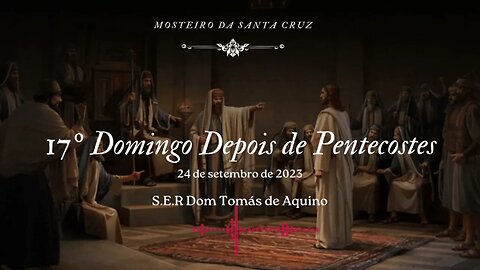 Sermão do XVII Domingo Depois de Pentecostes, por S.E.R. Dom Tomás de Aquino
