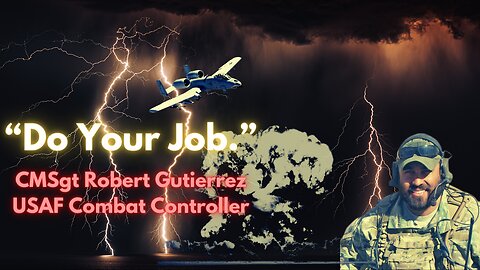 "Do Your Job." with Air Force Special Operations Combat Controller, CMSgt Robert Gutierrez
