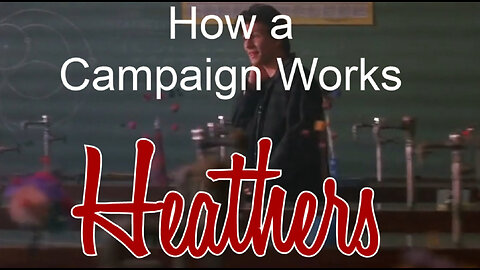 How A Campaign Works HEATHERS