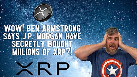 Wow! Ben Armstrong Says J.P. Morgan Bought MILLIONS OF XRP?!