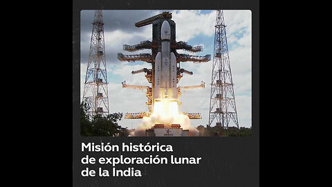 La India lanza una misión histórica de exploración lunar
