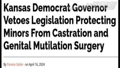 ARTICLE ONLY - KS Demo Gov Vetoes Protecting Minors From Castration and Genital Mutilation Surgery.