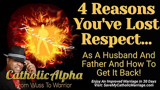 4 Reasons You've Lost Respect As A Husband And Father And How To Get It Back! (ep146)