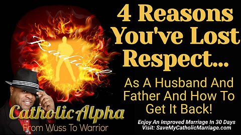 4 Reasons You've Lost Respect As A Husband And Father And How To Get It Back! (ep146)