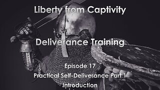 Episode 17 - Practical Self-Deliverance Part 1 - Introduction