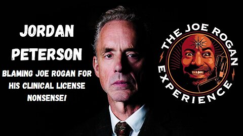 Jordan Peterson blaming Joe Rogan on his Clinical License NONSENSE!