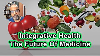 Integrative Health The Future of Medicine