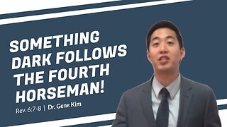 #44 SOMETHING DARK Follows the Fourth Horseman! (Rev. 67-8) Dr. Gene Kim