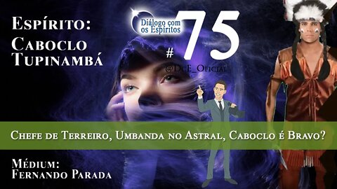 Cortes DcE #75 * Médium de Caboclo, Chefe de Terreiro, Umbanda no Astral, Caboclo é Bravo? *