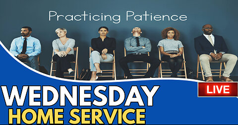 Patience & Unity In Christ - Wed. 7PM Home Church Service