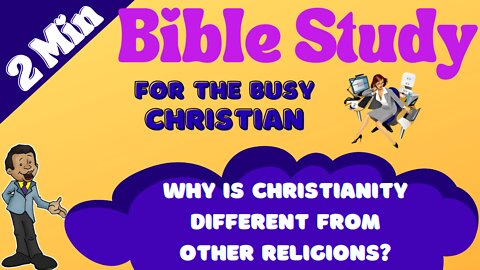 Why is Christianity Different From Other Religions?