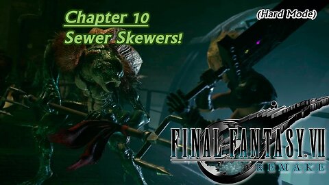 Final Fantasy VII Remake (PS5) | Hard Mode - Chapter 10: Sewer Skewers! (Session 17) [Old Mic]