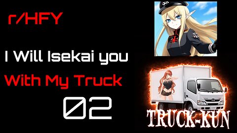 Reddit Narration: I will Isekai You with My Truck! Chapter 2 (r/HFY)