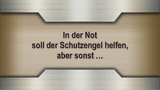 In der Not soll der Schutzengel helfen, aber sonst …