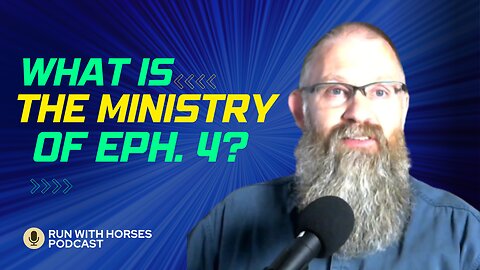 What is “the ministry” of Eph. 4? - Ep. 250 -Run With Horses Podcast