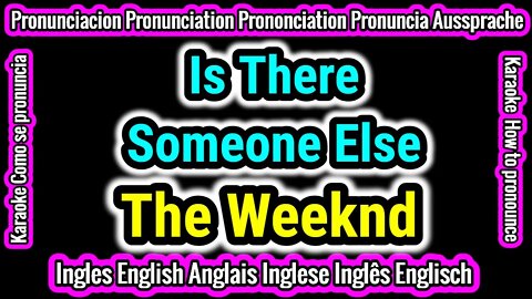 Is There Someone Else | The Weeknd Como hablar cantar con pronunciacion en ingles traducida español