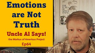 Emotions are Not Truth - Uncle Al Says! ep64