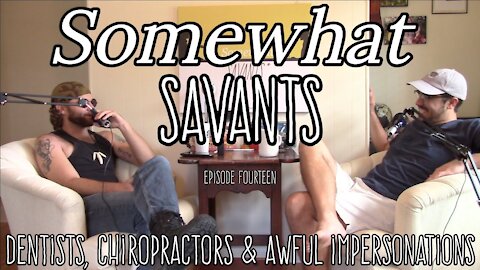 Dentists, Chiropractors & Awful Impersonations | #14 | Somewhat Savants