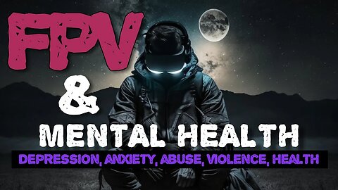 FPV & Mental Health - How it can help you