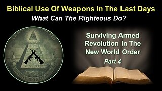 6/29/24 Biblical Use Of Weapons In The Last Days - Surviving Armed Revolution In The NWO - Part 4