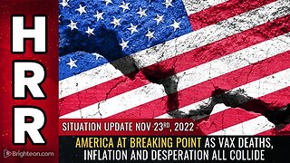 Situation Update, 11/23/22 - America at BREAKING POINT...