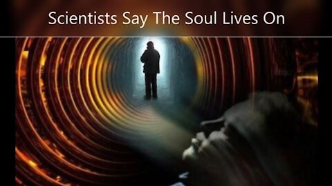 Scientists Say the Soul Lives On