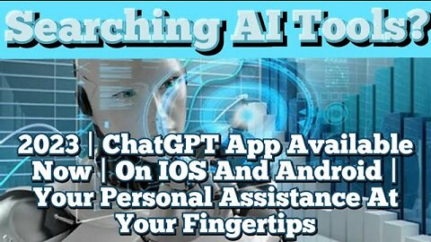 2023 | ChatGPT App Available Now | On IOS And Android | Your Personal Assistance At Your Fingertips