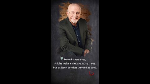 Dave Ramsey says, Adults make a plan and carry it _ _