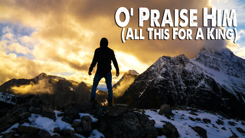 O' Praise Him (All This For A King) (Worship Lyric Video)