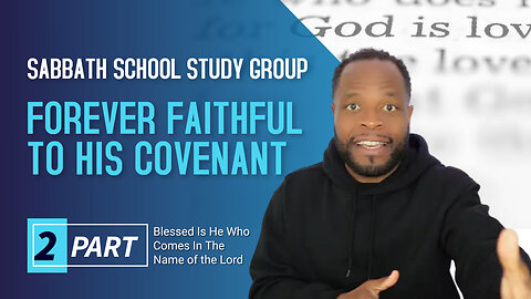 Forever Faithful To His Covenant (Psalm 41) Sabbath School Lesson Study Group w/ Chris Bailey III