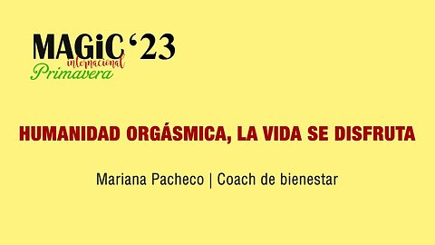 0 HUMANIDAD ORGÁSMICA, LA VIDA SE DISFRUTA, con Mariana Pacheco