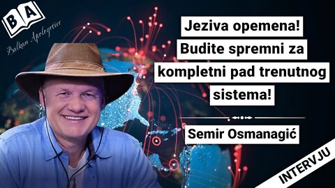 Semir Osmanagić -Jeziva opemena!Budite spremni za kompletni pad trenutnog sistema!