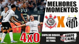 MELHORES MOMENTOS | Corinthians 4 x 0 Santos | Oitavas de Final Copa do Brasil