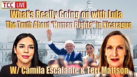 What is Really Going on w/ Lula, Truth About Human Rights Nicaragua Camila Escalante & Teri Mattson