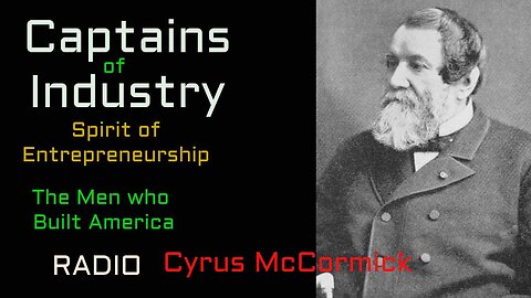 Captains of Industry (ep07) Cyrus McCormick